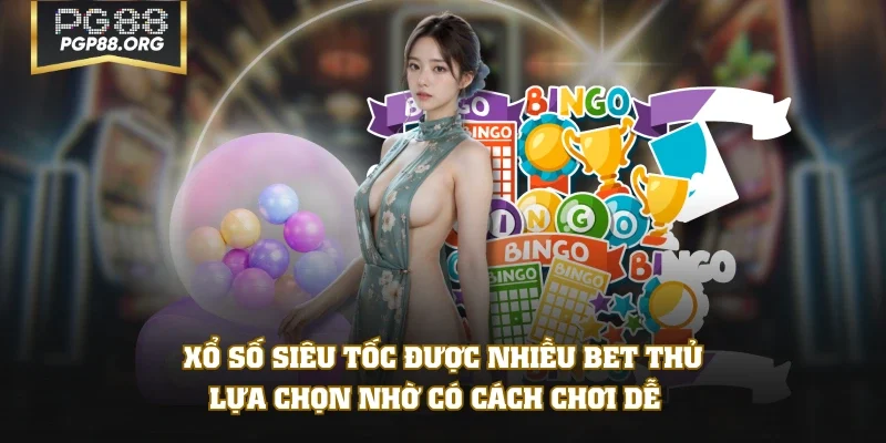 Xổ số siêu tốc được nhiều bet thủ lựa chọn nhờ có cách chơi dễ
